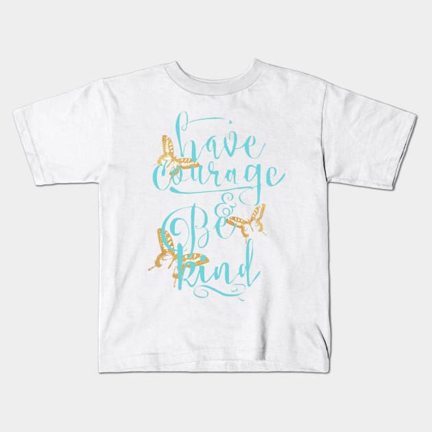 Have Courage and Be Kind Kids T-Shirt by TreyLemons